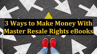 3 Ways to Make Money With Master Resale Rights eBooks