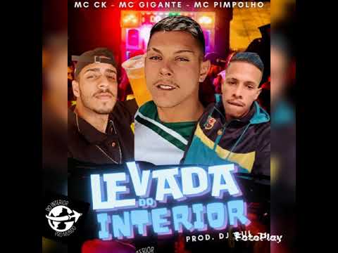LEVADA DO INTERIOR - MC Gigante, MC CK e MC Pimpolho ( Produ. Dj Gui De Novo ) 2021