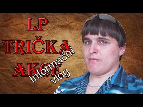 LP, trička, Akce (5. informační vlog)