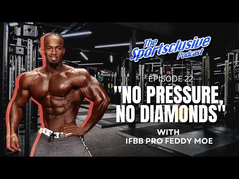 EP22: "No Pressure, No Diamonds" w/ IFBB Pro Feddy Moe