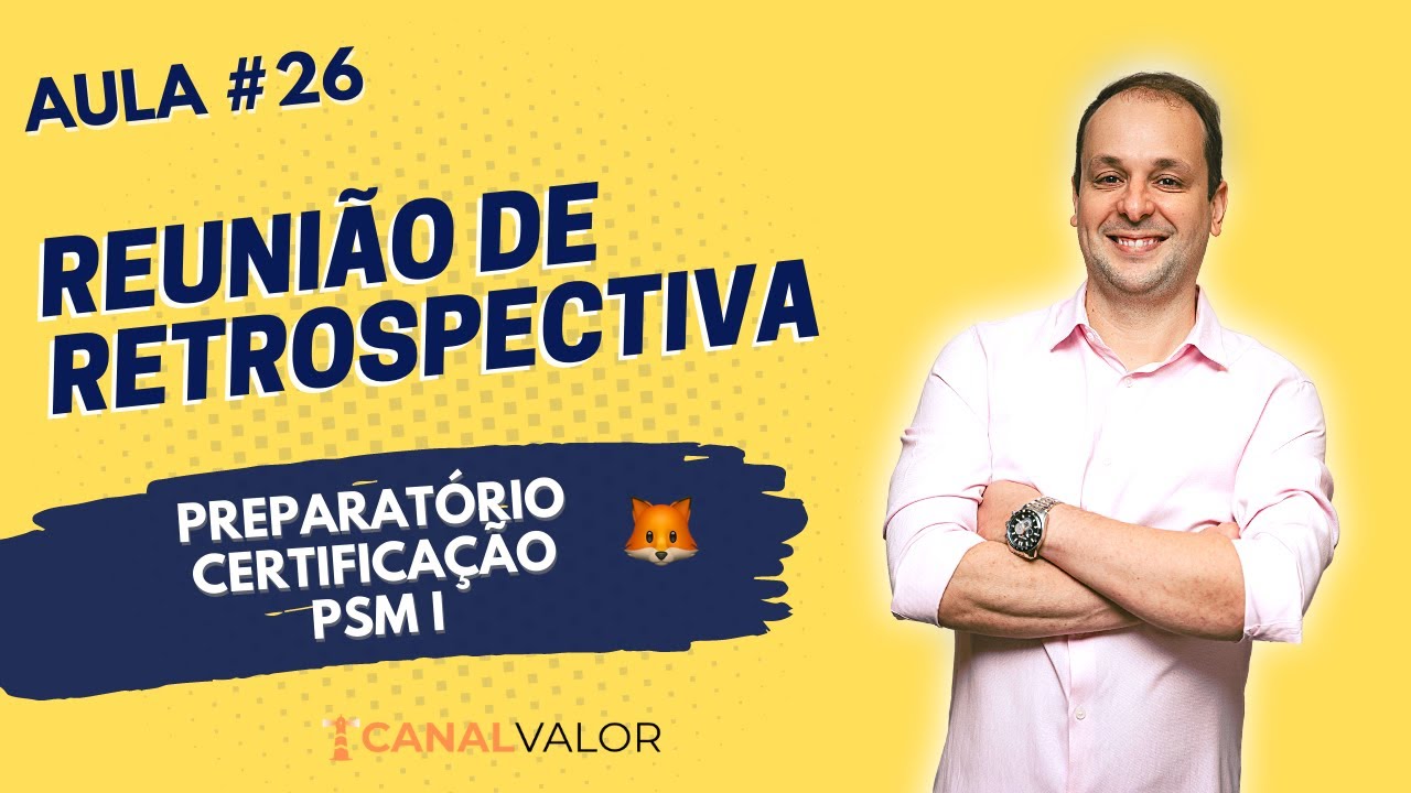 REUNIÃO DE RETROSPECTIVA | AULA #26 | PREPARATÓRIO DE CERTIFICAÇÃO PSM I