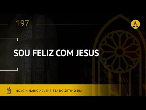 Novo Hinário Adventista • Hino 197 • Sou Feliz com Jesus • (Lyrics)