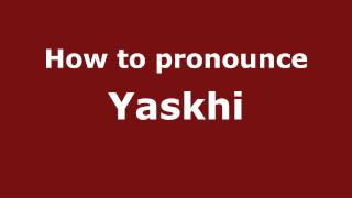 How to pronounce Yaskhi