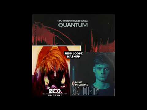 Martin Garrix vs Zedd & Mike williams Quantum vs Stay The Nigth vs Gert DIrty (Jess Loopz Mashup)