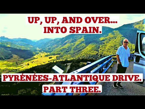 UP AND OVER INTO NAVARRA, SPAIN! PYRÉNÉES DRIVE- PART 3, FRANCE ROAD TRIP, 2022.