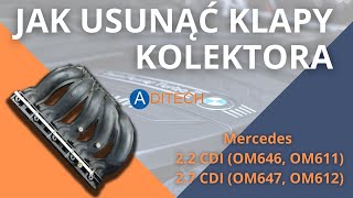 Jak usunąć klapy kolektora silników Mercedes 2.2 (OM646, OM611) oraz 2.7 (OM647, OM612) [Aditech24]