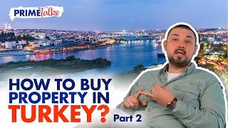 How to Buy Property in Turkey? (Part 2) | Prime Talks Ep.2