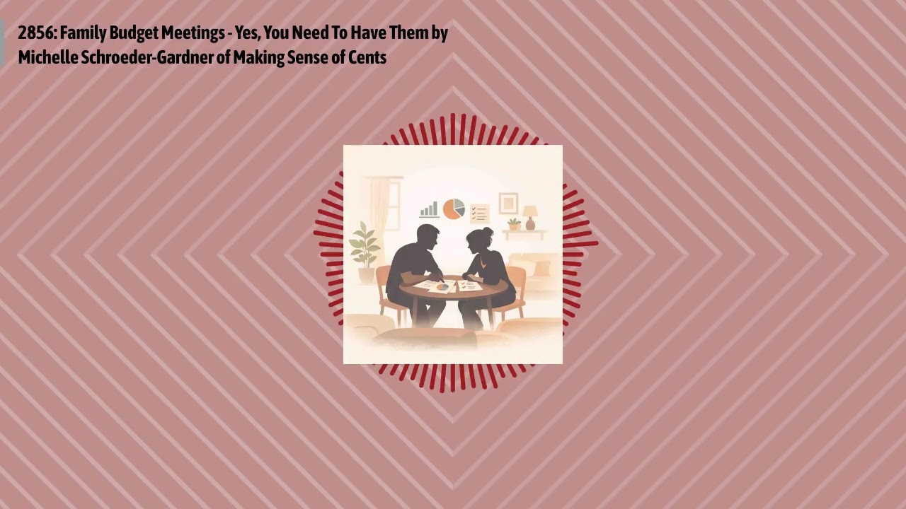2856: Family Budget Meetings - Yes, You Need To Have Them by Michelle Schroeder-Gardner of...