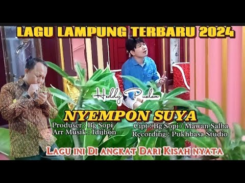 LAGU LAMPUNG TERBARU 2024 - NYEMPON SUYA - Cipt : Bg sopi / Mawan Salba - Heddy Pualam - Kisah nyata