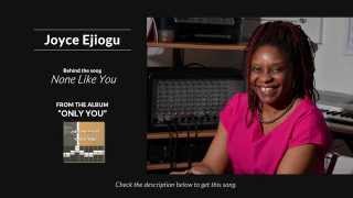 Story Behind the song &quot;None like you&quot; Joyce Ejiogu