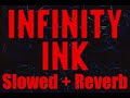 Infinity ink - Infinity (Slowed + Reverb)