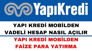 Yapı Kredi Vadeli Hesap Nasıl Açılır - Yapı Kredi Faize Para Yatırma