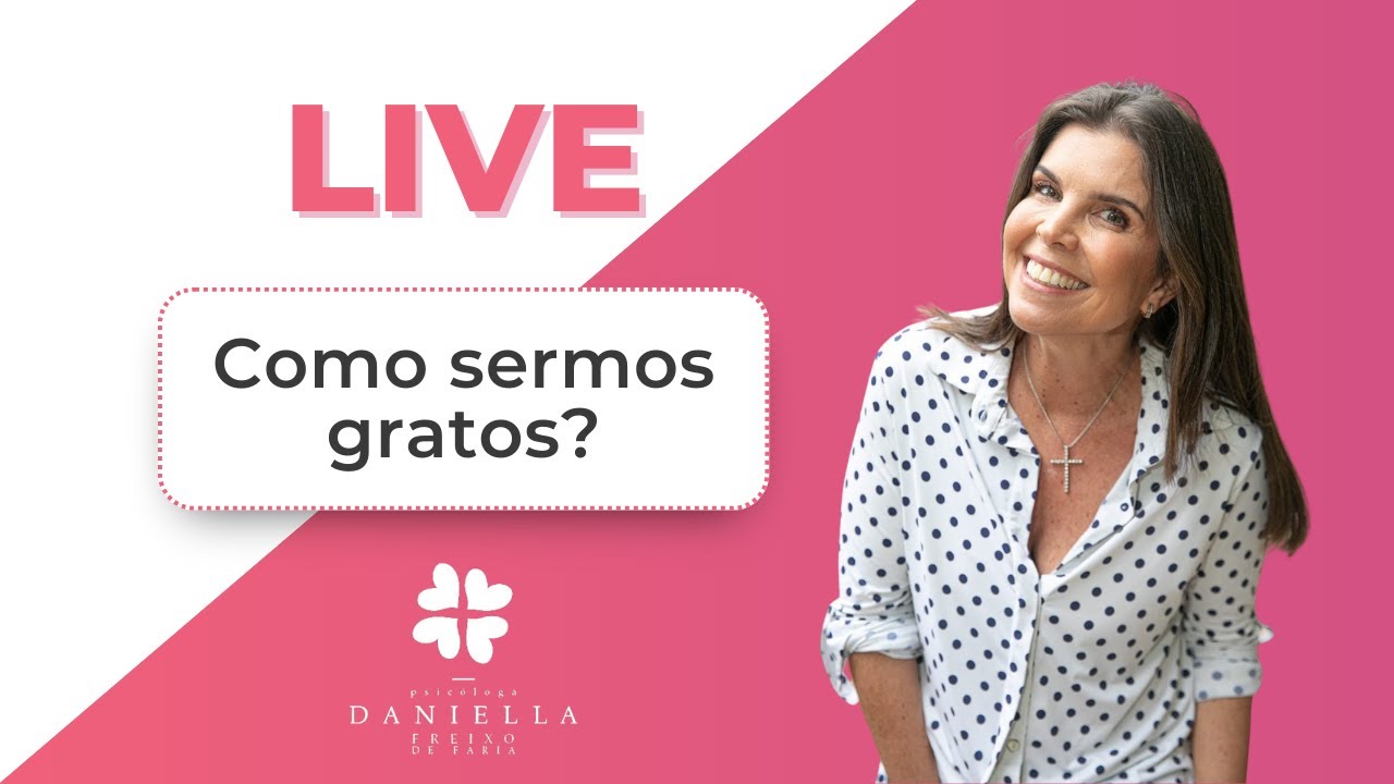 Você é grato pelo que? Psicóloga Daniella Faria