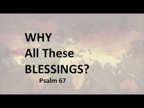 Psalm 67 - Why All These Blessings?