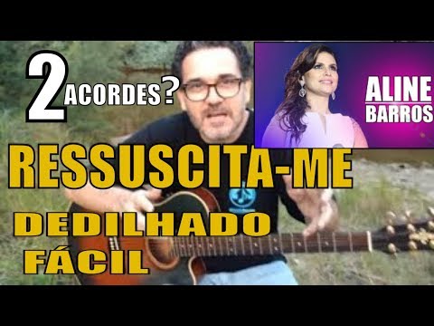 ALINE BARROS, RESSUSCITA-ME  2 ACORDES  ??? - AULA DE VIOLÃO FACILITADA COM DEDILHADO FÁCIL