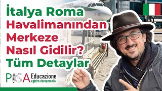 İtalya Roma Fiumicino Havalimanından Merkeze Nasıl Gidilir? - Detaylı Anlatım - 