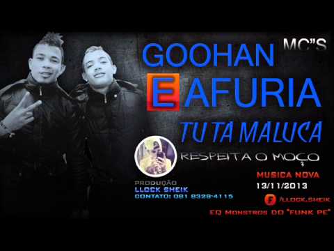 MC'S GOOHAN E AFURIA TU TÁ MALUCA , RESPEITA O MOÇO ♫ LLOCK SHEIK 2013 2014