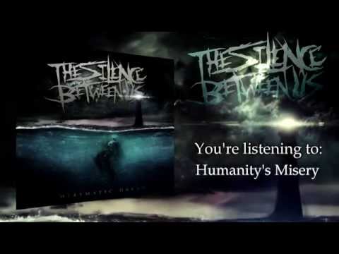 The Silence Between Us - Humanity's Misery