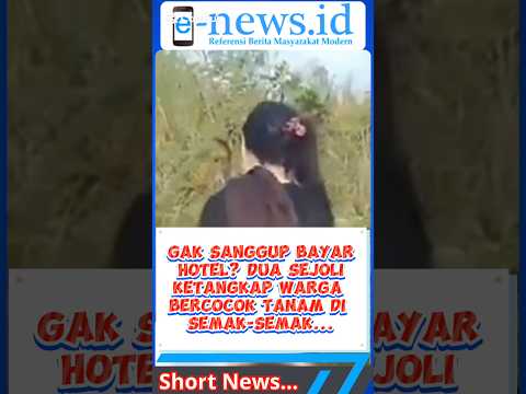 Gak Sanggup Bayar Hotel? Dua Sejoli Ketangkap Warga Bercocok Tanam di Semak-semak... #enewsid