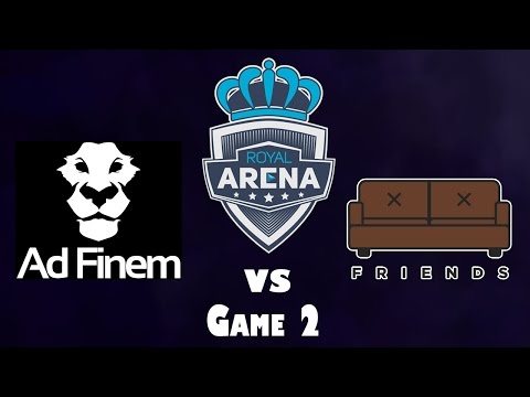 Royal Arena- FRIENDS vs. Ad Finem (Game #2) w/ @MautDota & @MotPax