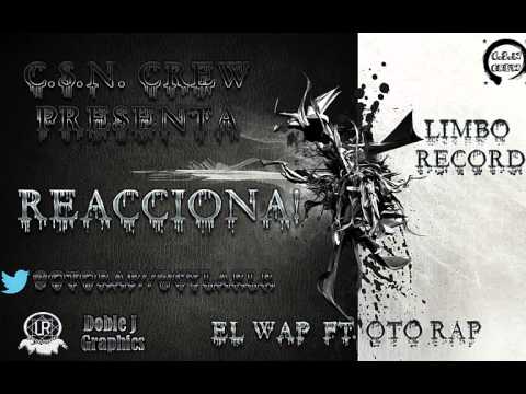 Reacciona! - EL Wap Ft Oto Rap - Csn Crew Prod. Limbo Record