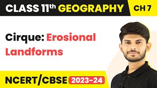 Cirque: Erosional Landforms - Landforms and their Evolution | Class 11 Geography