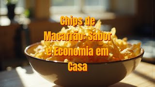 ????Chips de Macarrão Sabor e Economia em Casa!????Perfeito para Seu Happy Hour! ⏱️ Pronto em 20 Minutos!⏳