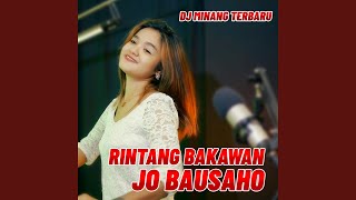 Download lagu RINTANG BAKAWAN JO BAUSAHO mp3 Download lagu RINTANG BAKAWAN JO BAUSAHO mp3