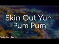 Skin Out Yuh Pum Pum Selector Kwasi