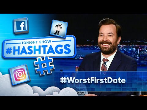 Hashtags: #WorstFirstDate | The Tonight Show Starring Jimmy Fallon