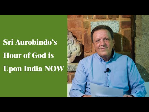 Sri Aurobindo's Hour of God is upon India NOW