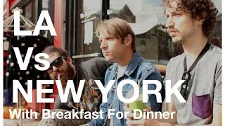 LA vs New York with Breakfast For Dinner