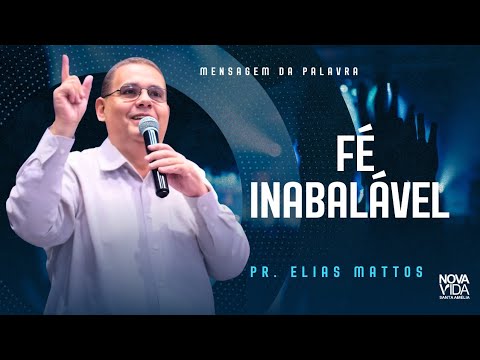 Fé Inabalável | Mensagem Pr Elias Mattos | INV Santa Amélia 