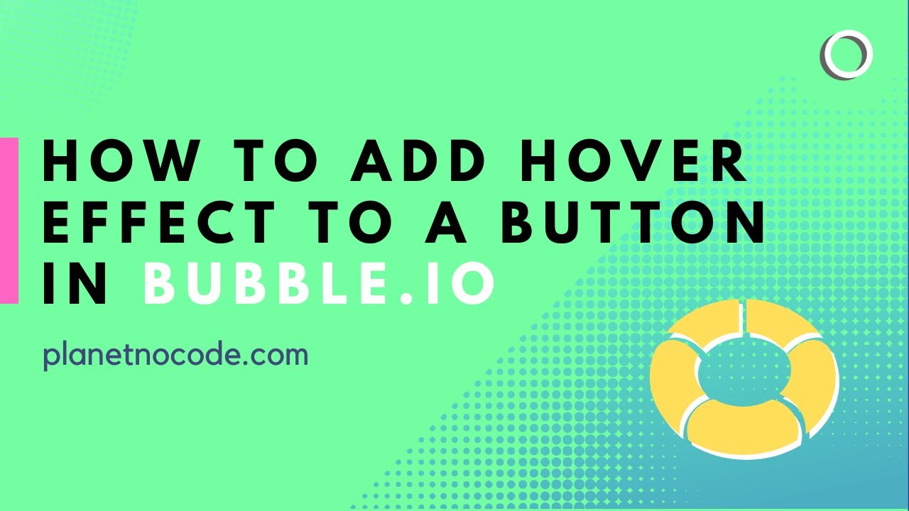 How to add hover effect to a button in Bubble | Bubble.io Tutorials | Planetnocode.com