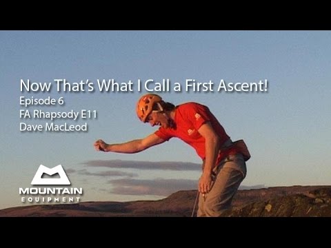 Now That's What I Call a First Ascent - EP6 -  Rhapsody, E11, Dave MacLeod
