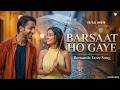 New Song 2026 New Hindi Song Barsaat Ho Gaye Monsoon Songs Baarish Songs New Songs