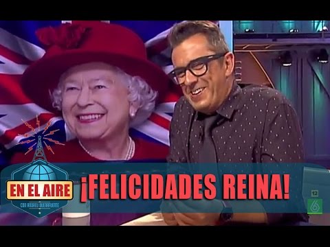 Buenafuente felicita a la reina de Inglaterra en su cumpleaños - En el aire