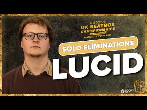 Lucid | UK Beatbox Championships 2025 | Solo Category Elimination