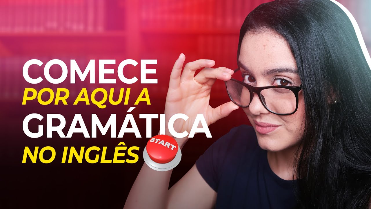 Por onde começar a estudar a GRAMÁTICA do inglês?