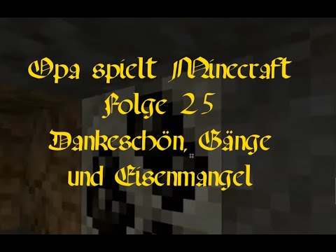 Opa spielt Minecraft 025 - Dankeschön, Gänge und Eisenmangel