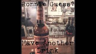 Ronnie Guess- Have another drink