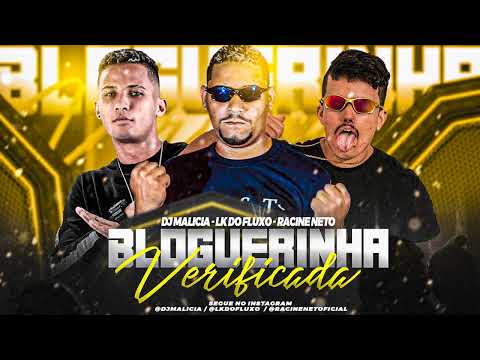 DJ MALICIA, LK DO FLUXO, RACINE NETO - BLOGUEIRINHA VERIFICADA