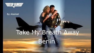 Take My Breath Away,  (Top Gun) - Berlin - Traduzione in Italiano