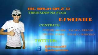 MC Bruh da Z.O - ♪♫ Treinados na Fuga ♪♫ (DJ Webster) - Lançamento 2012