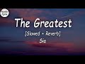 Sia - The Greatest [Slowed + Reverb] (Lyrics Video) (-Don't give up)