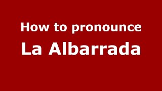 How to pronounce La Albarrada