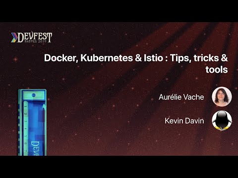 [DevFest Nantes 2019] Docker, Kubernetes & Istio Tips, tricks & tools