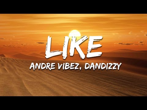 Andre Vibez & Dan Dizzy - LIKE (Lyrics)