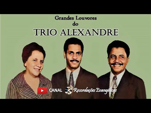 Grandes Louvores do Trio Alexandre.