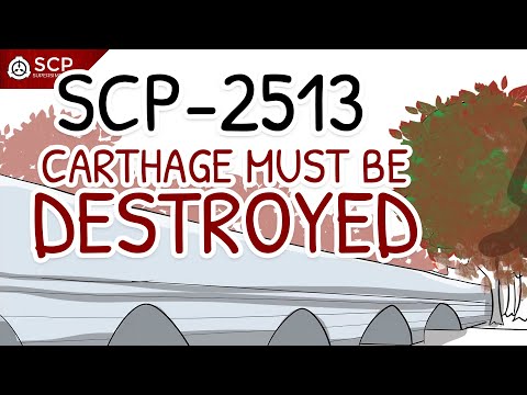 SCP-2513 Also, Carthage Must Be Destroyed | SCP Supersimplified